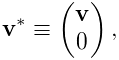 {\bf v}^{*}\equiv\left(\begin{matrix}{\bf v}\\
0\end{matrix}\right),