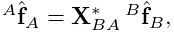 {}^{A}\hat{\bf f}_{A}={\bf X}^{*}_{BA}\,{}^{B}\hat{\bf f}_{B},