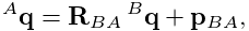 {}^{A}{\bf q}={\bf R}_{BA}\,{}^{B}{\bf q}+{\bf p}_{BA},