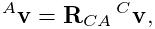 {}^{A}{\bf v}={\bf R}_{CA}\,{}^{C}{\bf v},