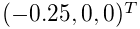 (-0.25,0,0)^{T}