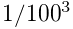 1/100^{3}