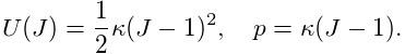 U(J)=\frac{1}{2}\kappa(J-1)^{2},\quad p=\kappa(J-1).