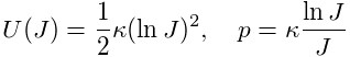 U(J)=\frac{1}{2}\kappa(\ln J)^{2},\quad p=\kappa\frac{\ln J}{J}