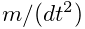 m/(dt^{2})