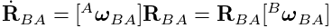 \dot{\bf R}_{BA}=[{}^{A}\boldsymbol{\omega}_{BA}]{\bf R}_{BA}={\bf R}_{BA}[{}^%
{B}\boldsymbol{\omega}_{BA}]
