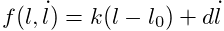 f(l,\dot{l})=k(l-l_{0})+d\dot{l}