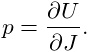 p=\frac{\partial U}{\partial J}.