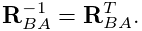 {\bf R}_{BA}^{-1}={\bf R}_{BA}^{T}.