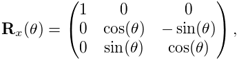{\bf R}_{x}(\theta)=\left(\begin{matrix}1&0&0\\
0&\cos(\theta)&-\sin(\theta)\\
0&\sin(\theta)&\cos(\theta)\end{matrix}\right),
