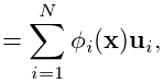 \displaystyle=\sum_{i=1}^{N}\phi_{i}({\bf x}){\bf u}_{i},