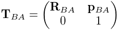 {\bf T}_{BA}=\left(\begin{matrix}{\bf R}_{BA}&{\bf p}_{BA}\\
0&1\end{matrix}\right)