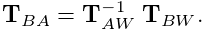 {\bf T}_{BA}={\bf T}_{AW}^{-1}\;{\bf T}_{BW}.