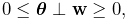 \displaystyle 0\leq\boldsymbol{\theta}\perp{\bf w}\geq 0,