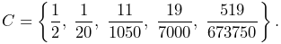 C=\left\{\frac{1}{2},\;\frac{1}{20},\;\frac{11}{1050},\;\frac{19}{7000},\;%
\frac{519}{673750}\right\}.