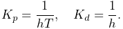 K_{p}=\frac{1}{hT},\quad K_{d}=\frac{1}{h}.