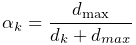 \alpha_{k}=\frac{d_{\text{max}}}{d_{k}+d_{max}}