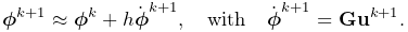 \boldsymbol{\phi}^{k+1}\approx\boldsymbol{\phi}^{k}+h\dot{\boldsymbol{\phi}}^{%
k+1},\quad\text{with}\quad\dot{\boldsymbol{\phi}}^{k+1}={\bf G}{\bf u}^{k+1}.