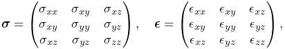 \boldsymbol{\sigma}=\left(\begin{matrix}\sigma_{xx}&\sigma_{xy}&\sigma_{xz}\\
\sigma_{xy}&\sigma_{yy}&\sigma_{yz}\\
\sigma_{xz}&\sigma_{yz}&\sigma_{zz}\end{matrix}\right),\quad\boldsymbol{%
\epsilon}=\left(\begin{matrix}\epsilon_{xx}&\epsilon_{xy}&\epsilon_{xz}\\
\epsilon_{xy}&\epsilon_{yy}&\epsilon_{yz}\\
\epsilon_{xz}&\epsilon_{yz}&\epsilon_{zz}\end{matrix}\right),