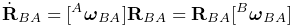 \dot{\bf R}_{BA}=[{}^{A}\boldsymbol{\omega}_{BA}]{\bf R}_{BA}={\bf R}_{BA}[{}^%
{B}\boldsymbol{\omega}_{BA}]