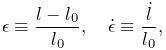 \epsilon\equiv\frac{l-l_{0}}{l_{0}},\quad\dot{\epsilon}\equiv\frac{\dot{l}}{l_%
{0}},
