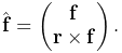 \hat{\bf f}=\left(\begin{matrix}{\bf f}\\
{\bf r}\times{\bf f}\end{matrix}\right).