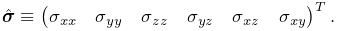 \hat{\boldsymbol{\sigma}}\equiv\left(\begin{matrix}\sigma_{xx}&\sigma_{yy}&%
\sigma_{zz}&\sigma_{yz}&\sigma_{xz}&\sigma_{xy}\end{matrix}\right)^{T}.