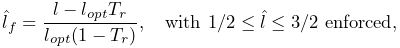 \hat{l}_{f}=\frac{l-l_{opt}T_{r}}{l_{opt}(1-T_{r})},\quad\mathrm{with}~{}1/2%
\leq\hat{l}\leq 3/2~{}\mathrm{enforced},