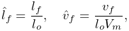 \hat{l}_{f}=\frac{l_{f}}{l_{o}},\quad\hat{v}_{f}=\frac{v_{f}}{l_{o}V_{m}},