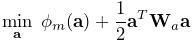 \displaystyle\min_{{\bf a}}\;\phi_{m}({\bf a})+\frac{1}{2}{\bf a}^{T}{\bf W}_{%
a}{\bf a}