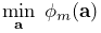 \displaystyle\min_{{\bf a}}\;\phi_{m}({\bf a})