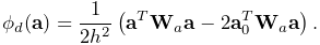 \phi_{d}({\bf a})=\frac{1}{2h^{2}}\left({\bf a}^{T}{\bf W}_{a}{\bf a}-2{\bf a}%
_{0}^{T}{\bf W}_{a}{\bf a}\right).