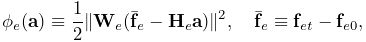 \phi_{e}({\bf a})\equiv\frac{1}{2}\|{\bf W}_{e}(\bar{\bf f}_{e}-{\bf H}_{e}{%
\bf a})\|^{2},\quad\bar{\bf f}_{e}\equiv{\bf f}_{et}-{\bf f}_{e0},