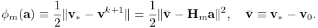 \phi_{m}({\bf a})\equiv\frac{1}{2}\|{\bf v}_{*}-{\bf v}^{k+1}\|=\frac{1}{2}\|%
\bar{\bf v}-{\bf H}_{m}{\bf a}\|^{2},\quad\bar{\bf v}\equiv{\bf v}_{*}-{\bf v}%
_{0}.