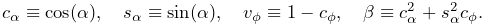 c_{\alpha}\equiv\cos(\alpha),\quad s_{\alpha}\equiv\sin(\alpha),\quad v_{\phi}%
\equiv 1-c_{\phi},\quad\beta\equiv c_{\alpha}^{2}+s_{\alpha}^{2}c_{\phi}.