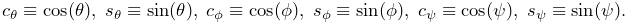 c_{\theta}\equiv\cos(\theta),\;s_{\theta}\equiv\sin(\theta),\;c_{\phi}\equiv%
\cos(\phi),\;s_{\phi}\equiv\sin(\phi),\;c_{\psi}\equiv\cos(\psi),\;s_{\psi}%
\equiv\sin(\psi).