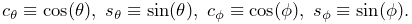 c_{\theta}\equiv\cos(\theta),\;s_{\theta}\equiv\sin(\theta),\;c_{\phi}\equiv%
\cos(\phi),\;s_{\phi}\equiv\sin(\phi).