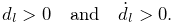 d_{l}>0\quad\text{and}\quad\dot{d_{l}}>0.