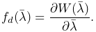 f_{d}(\bar{\lambda})=\frac{\partial W(\bar{\lambda})}{\partial\bar{\lambda}}.