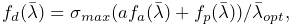 f_{d}(\bar{\lambda})=\sigma_{max}(af_{a}(\bar{\lambda})+f_{p}(\bar{\lambda}))/%
\bar{\lambda}_{opt},