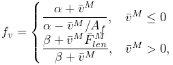 f_{v}=\begin{cases}\dfrac{\alpha+\bar{v}^{M}}{\alpha-\bar{v}^{M}/A_{f}},&\bar{%
v}^{M}\leq 0\\
\dfrac{\beta+\bar{v}^{M}\bar{F}^{M}_{len}}{\beta+\bar{v}^{M}},&\bar{v}^{M}>0,%
\end{cases}