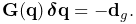 {\bf G}({\bf q})\,\boldsymbol{\delta}{\bf q}=-{\bf d}_{g}.