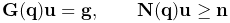 {\bf G}({\bf q}){\bf u}={\bf g},\qquad{\bf N}({\bf q}){\bf u}\geq{\bf n}