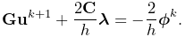 {\bf G}{\bf u}^{k+1}+\frac{2{\bf C}}{h}\boldsymbol{\lambda}=-\frac{2}{h}%
\boldsymbol{\phi}^{k}.