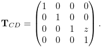 {\bf T}_{CD}=\left(\begin{matrix}1&0&0&0\\
0&1&0&0\\
0&0&1&z\\
0&0&0&1\end{matrix}\right).