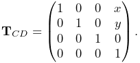 {\bf T}_{CD}=\left(\begin{matrix}1&0&0&x\\
0&1&0&y\\
0&0&1&0\\
0&0&0&1\end{matrix}\right).