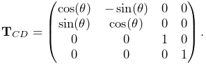 {\bf T}_{CD}=\left(\begin{matrix}\cos(\theta)&-\sin(\theta)&0&0\\
\sin(\theta)&\cos(\theta)&0&0\\
0&0&1&0\\
0&0&0&1\end{matrix}\right).