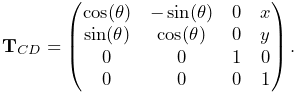 {\bf T}_{CD}=\left(\begin{matrix}\cos(\theta)&-\sin(\theta)&0&x\\
\sin(\theta)&\cos(\theta)&0&y\\
0&0&1&0\\
0&0&0&1\end{matrix}\right).