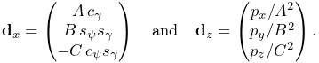 {\bf d}_{x}=\left(\begin{matrix}A\,c_{\gamma}\\
B\,s_{\psi}s_{\gamma}\\
-C\,c_{\psi}s_{\gamma}\end{matrix}\right)\quad\text{and}\quad{\bf d}_{z}=\left%
(\begin{matrix}p_{x}/A^{2}\\
p_{y}/B^{2}\\
p_{z}/C^{2}\end{matrix}\right).