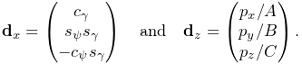 {\bf d}_{x}=\left(\begin{matrix}c_{\gamma}\\
s_{\psi}s_{\gamma}\\
-c_{\psi}s_{\gamma}\end{matrix}\right)\quad\text{and}\quad{\bf d}_{z}=\left(%
\begin{matrix}p_{x}/A\\
p_{y}/B\\
p_{z}/C\end{matrix}\right).